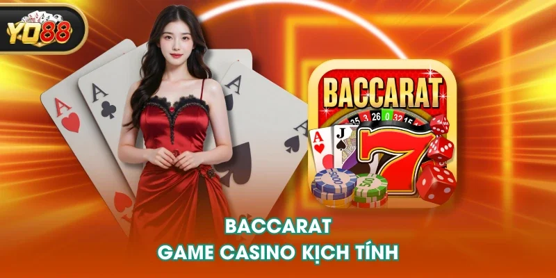 Baccarat - Game casino kịch tính